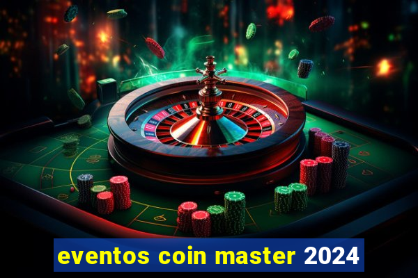 eventos coin master 2024