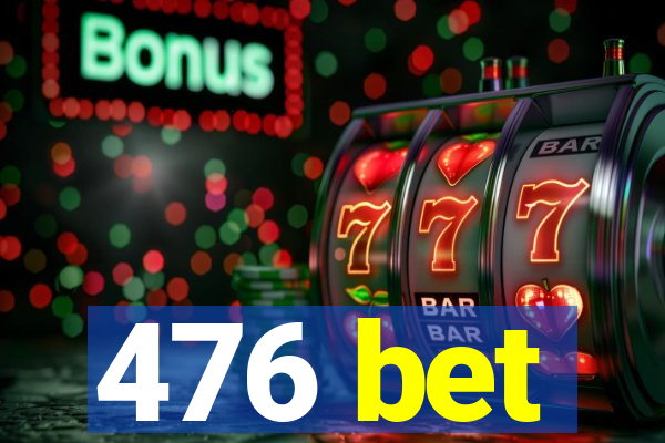 476 bet