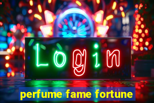 perfume fame fortune