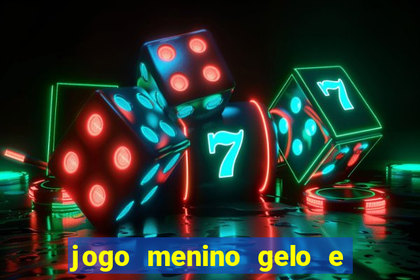 jogo menino gelo e menina lava