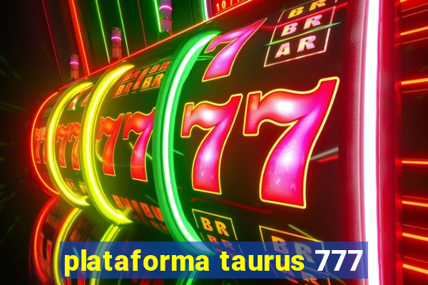 plataforma taurus 777