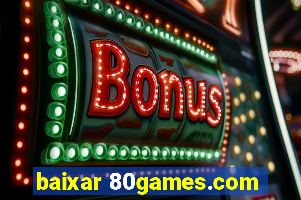 baixar 80games.com