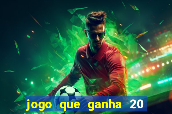 jogo que ganha 20 reais no cadastro