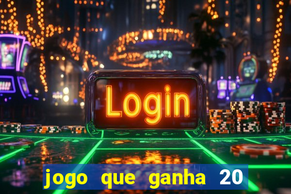 jogo que ganha 20 reais no cadastro