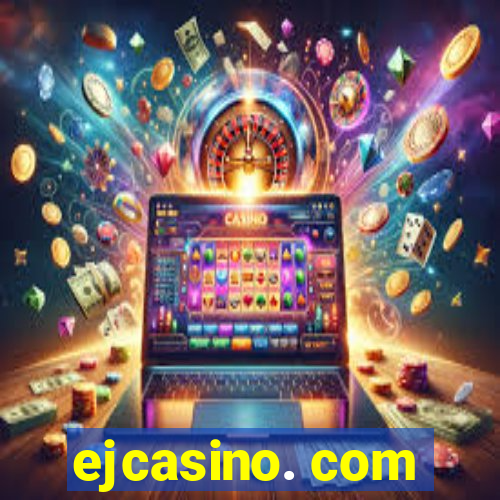 ejcasino. com