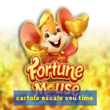 cartola escale seu time