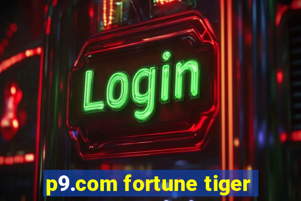 p9.com fortune tiger