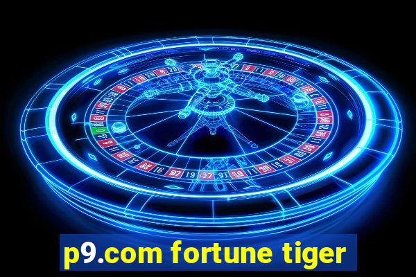 p9.com fortune tiger