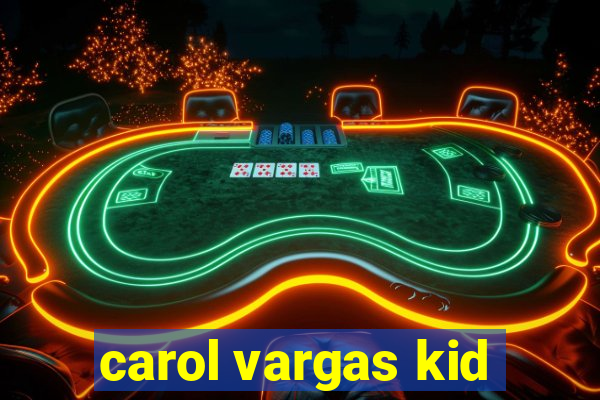 carol vargas kid