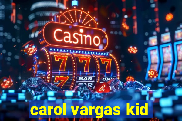 carol vargas kid