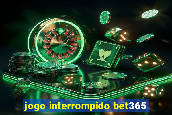 jogo interrompido bet365