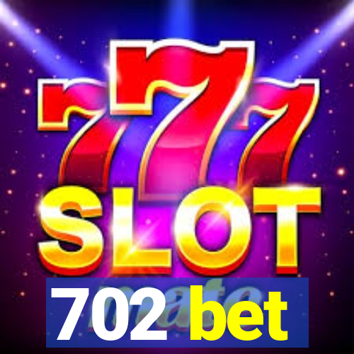 702 bet