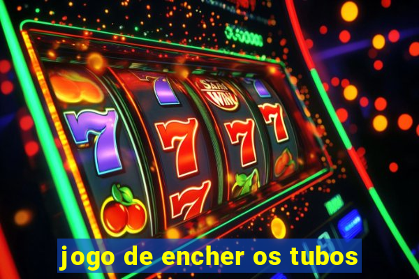 jogo de encher os tubos