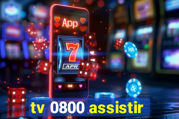 tv 0800 assistir