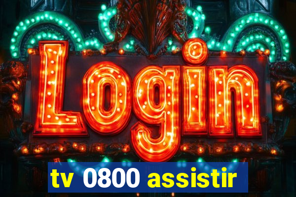 tv 0800 assistir