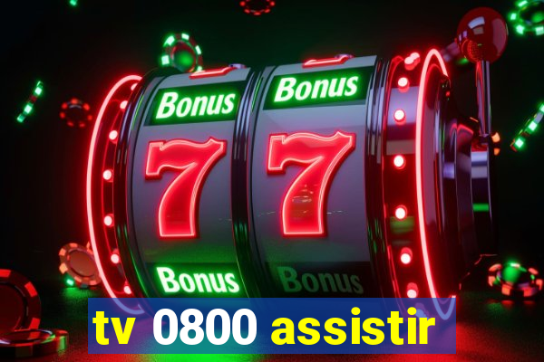 tv 0800 assistir