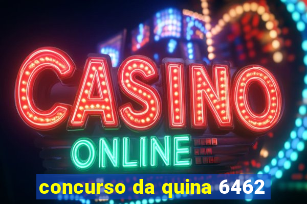 concurso da quina 6462