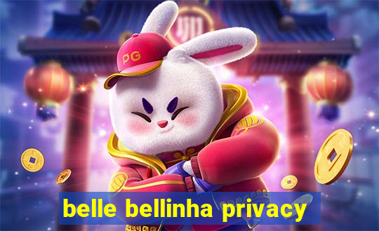 belle bellinha privacy