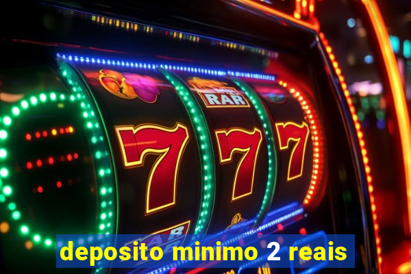 deposito minimo 2 reais