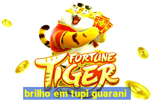 brilho em tupi guarani