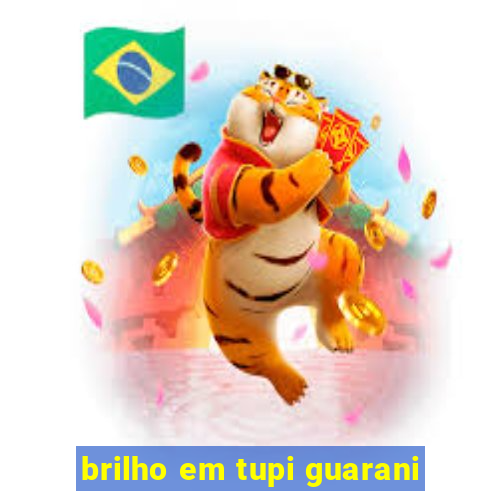 brilho em tupi guarani