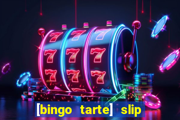 [bingo tarte] slip & stop