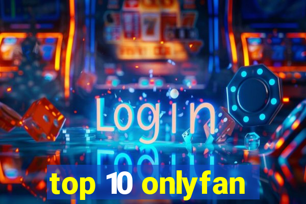 top 10 onlyfan