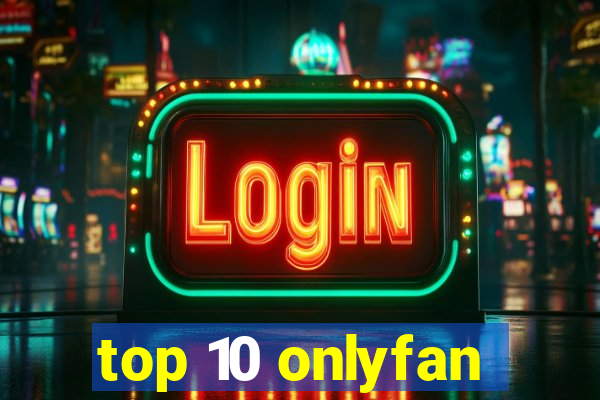 top 10 onlyfan