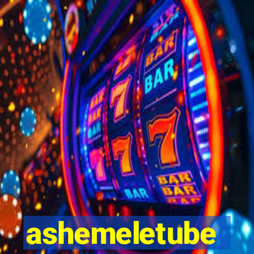 ashemeletube