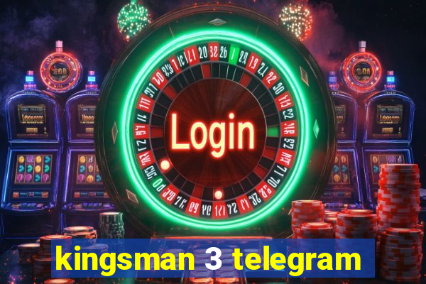 kingsman 3 telegram