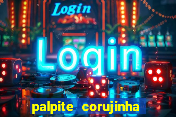 palpite corujinha de hoje