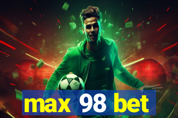 max 98 bet