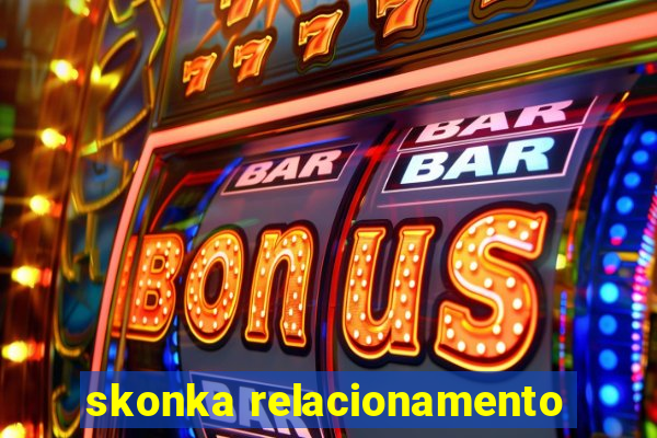 skonka relacionamento