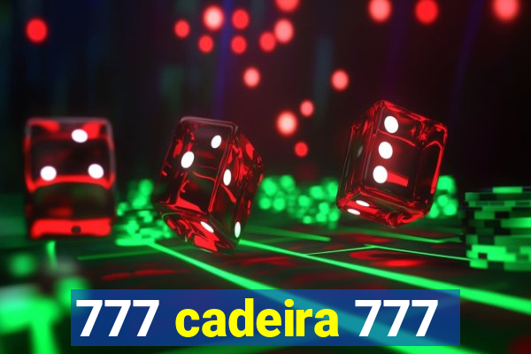 777 cadeira 777