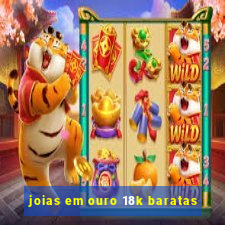 joias em ouro 18k baratas