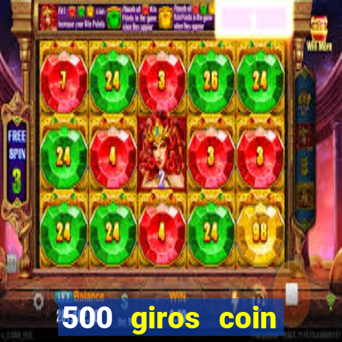 500 giros coin master grátis