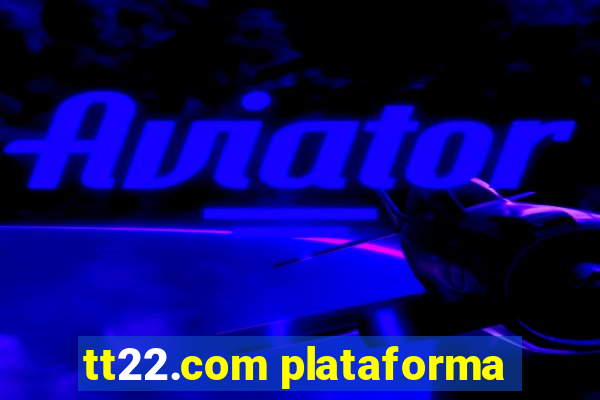 tt22.com plataforma