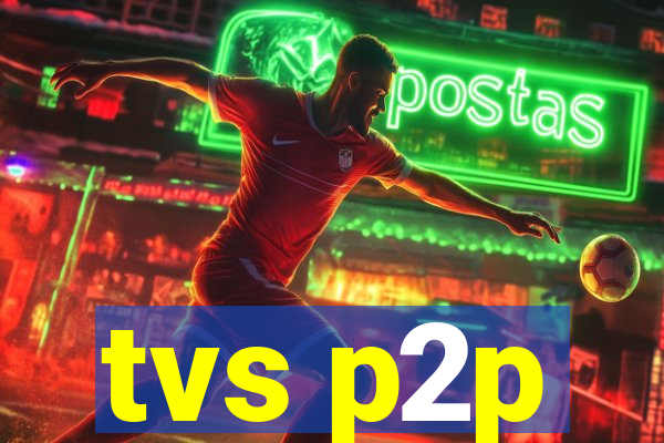 tvs p2p