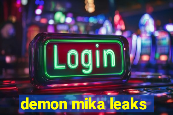 demon mika leaks