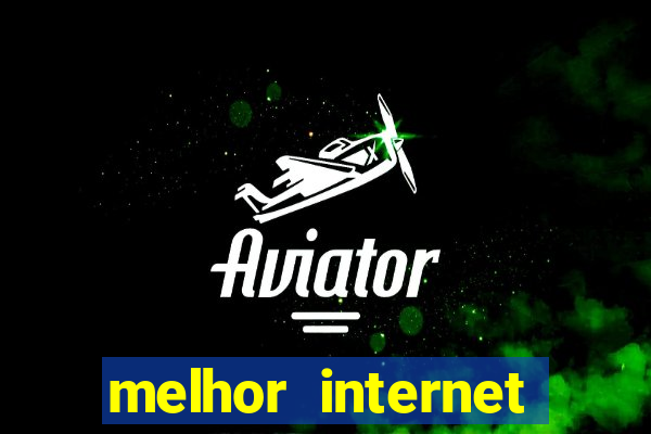 melhor internet para jogar online