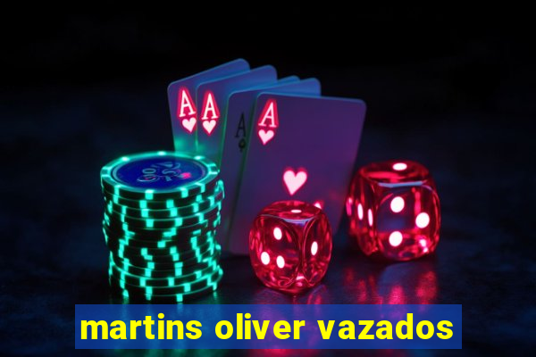 martins oliver vazados