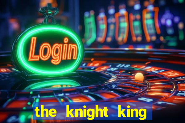 the knight king who returned with a god ptbr