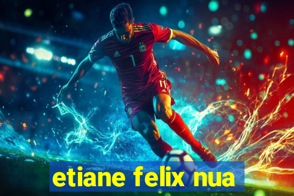 etiane felix nua