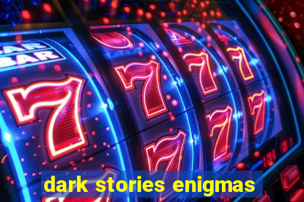 dark stories enigmas