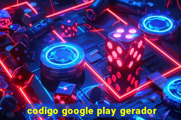 codigo google play gerador