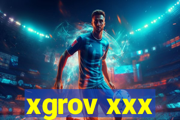 xgrov xxx