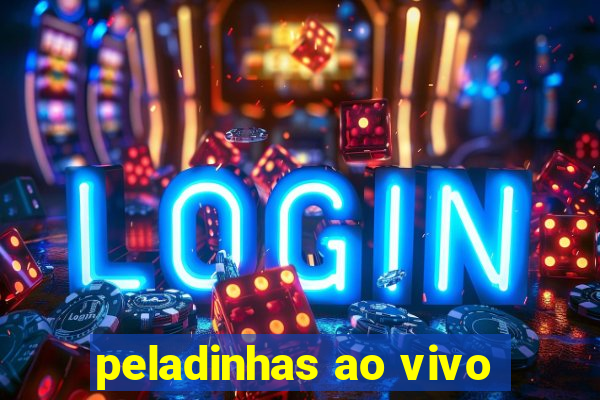 peladinhas ao vivo