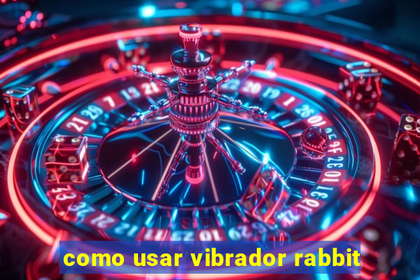 como usar vibrador rabbit