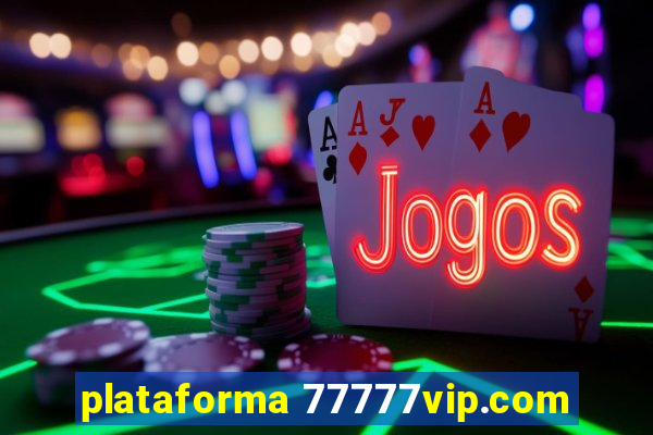 plataforma 77777vip.com