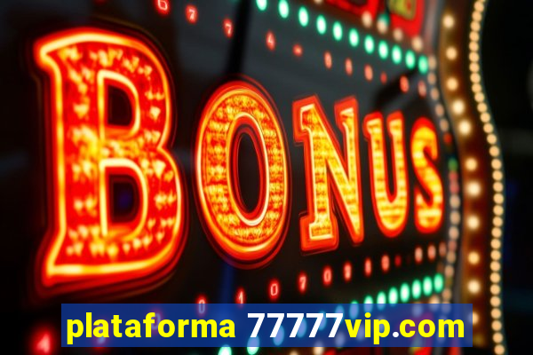 plataforma 77777vip.com